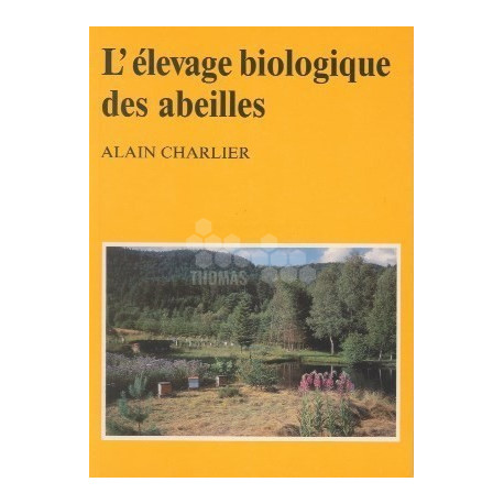 LIVRE - L'ELEVAGE BIOLOGIQUE DES ABEILLES (ALAIN CHARLIER)